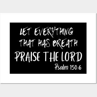 LET EVERYTHING THAT HAS BREATH PRAISE THE LORD Posters and Art